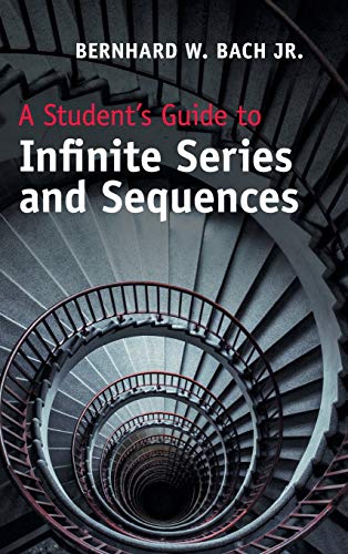 A Student's Guide to Infinite Series and Sequences (Student's Guides)