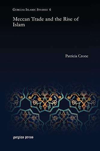 Meccan Trade and the Rise of Islam (Gorgias Islamic Studies, Band 6)