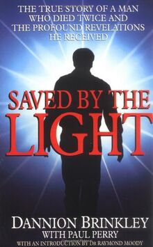 Saved By The Light: The true story of a man who died twice and the profound revelations he received