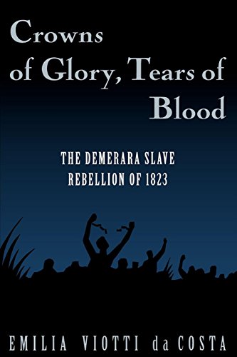Crowns of Glory, Tears of Blood: The Demerara Slave Rebellion of 1823