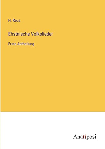 Ehstnische Volkslieder: Erste Abtheilung