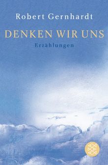 Denken wir uns: Erzählungen