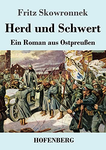 Herd und Schwert: Ein Roman aus Ostpreußen