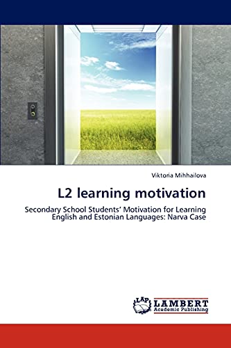 L2 learning motivation: Secondary School Students’ Motivation for Learning English and Estonian Languages: Narva Case