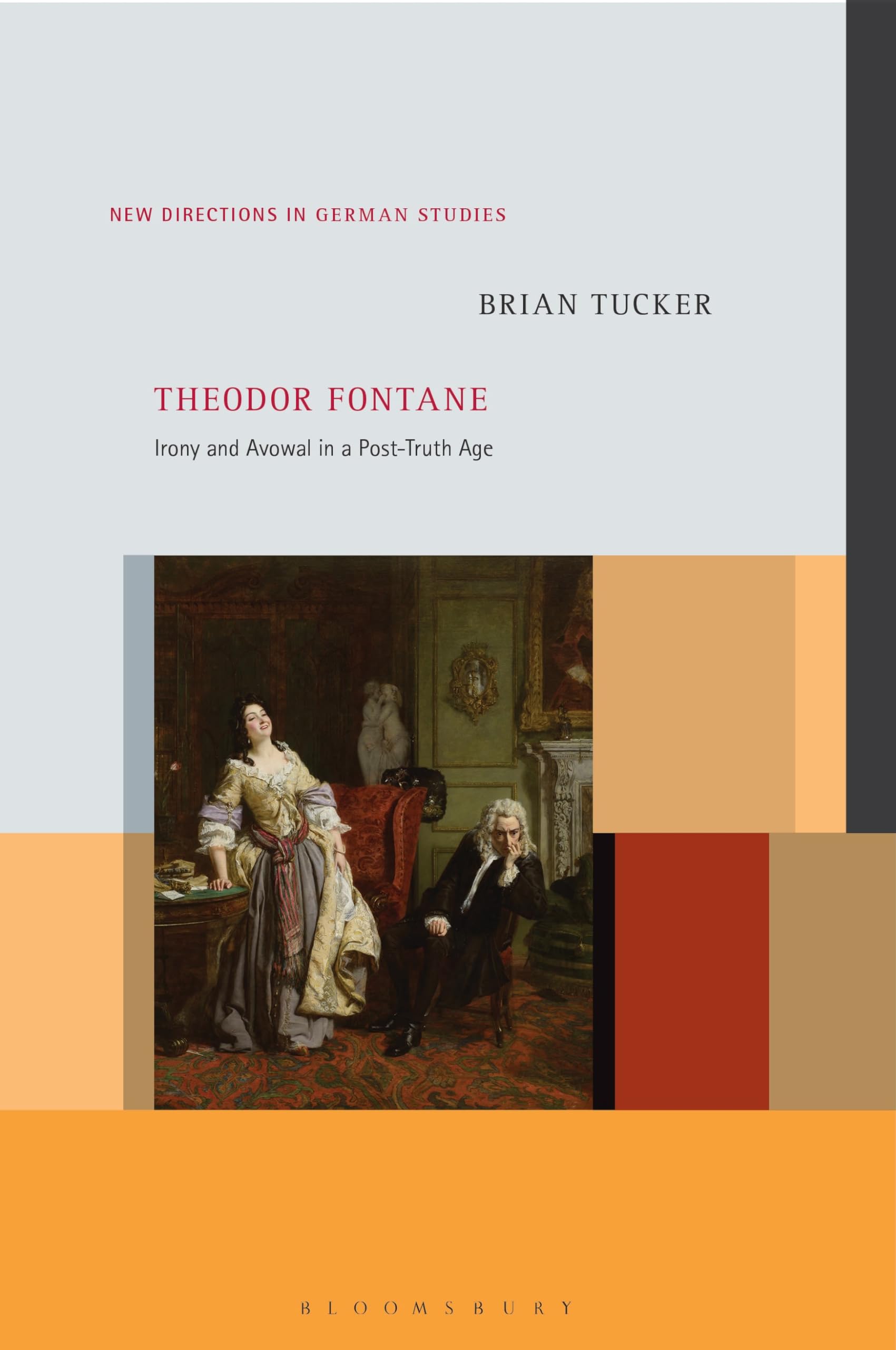 Theodor Fontane: Irony and Avowal in a Post-Truth Age (New Directions in German Studies)