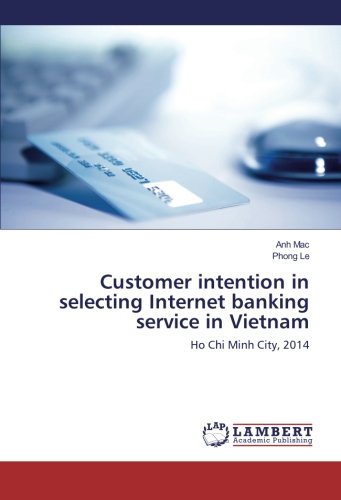 Customer intention in selecting Internet banking service in Vietnam: Ho Chi Minh City, 2014