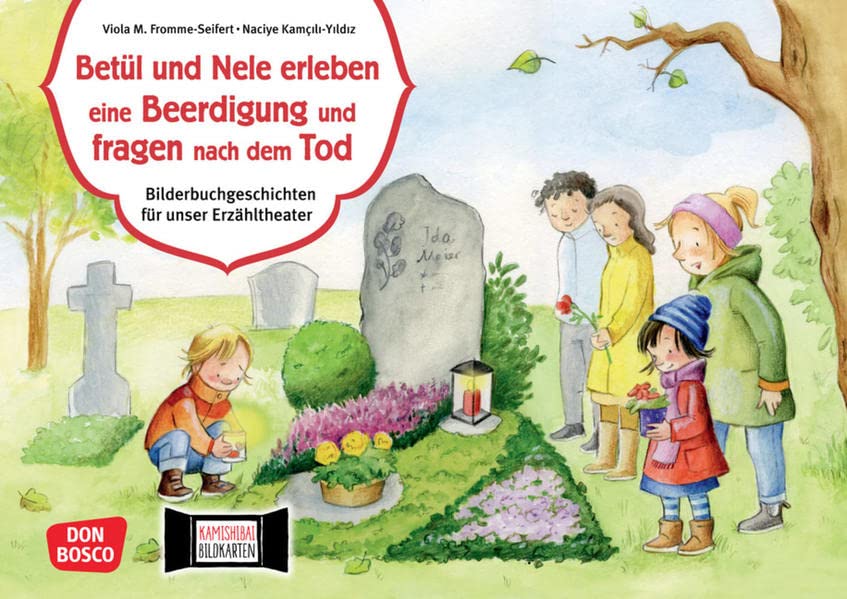 Betül und Nele erleben eine Beerdigung und fragen nach dem Tod. Kamishibai Bildkartenset: Entdecken - Erzählen - Begreifen. Bilderbuchgeschichten. ... für unser Erzähltheater)