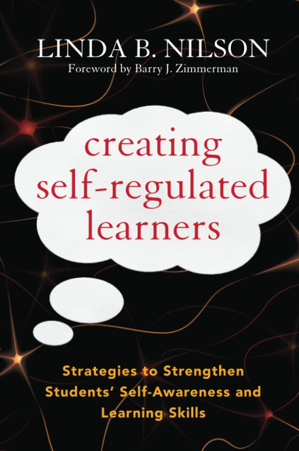 Creating Self-Regulated Learners: Strategies to Strengthen Students' Self-Awareness and Learning Skills