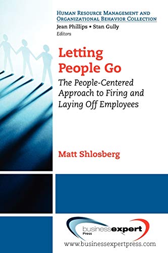 Letting People Go: The People-Centered Approach to Firing and Laying Off Employees (Human Resource Management and Organizational Behavior Collec)