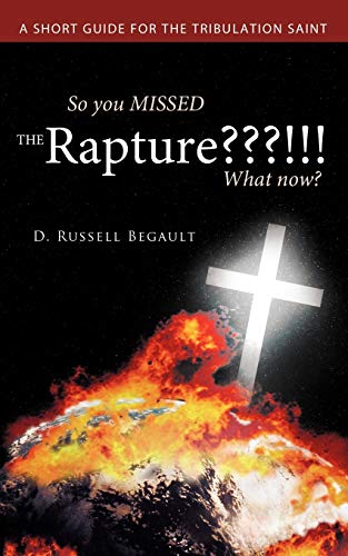 So You Missed the Rapture? What Now?: A Short Guide for the Tribulation Saint