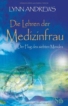 Die Lehren der Medizinfrau - Der Flug des siebten Mondes