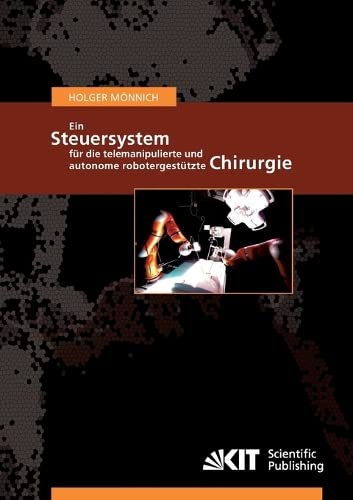 Ein Steuersystem fuer die telemanipulierte und autonome robotergestuetzte Chirurgie