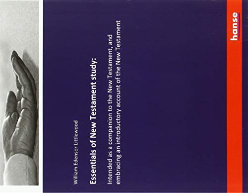 Essentials of New Testament study:: Intended as a companion to the New Testament, and embracing an introductory account of the New Testament