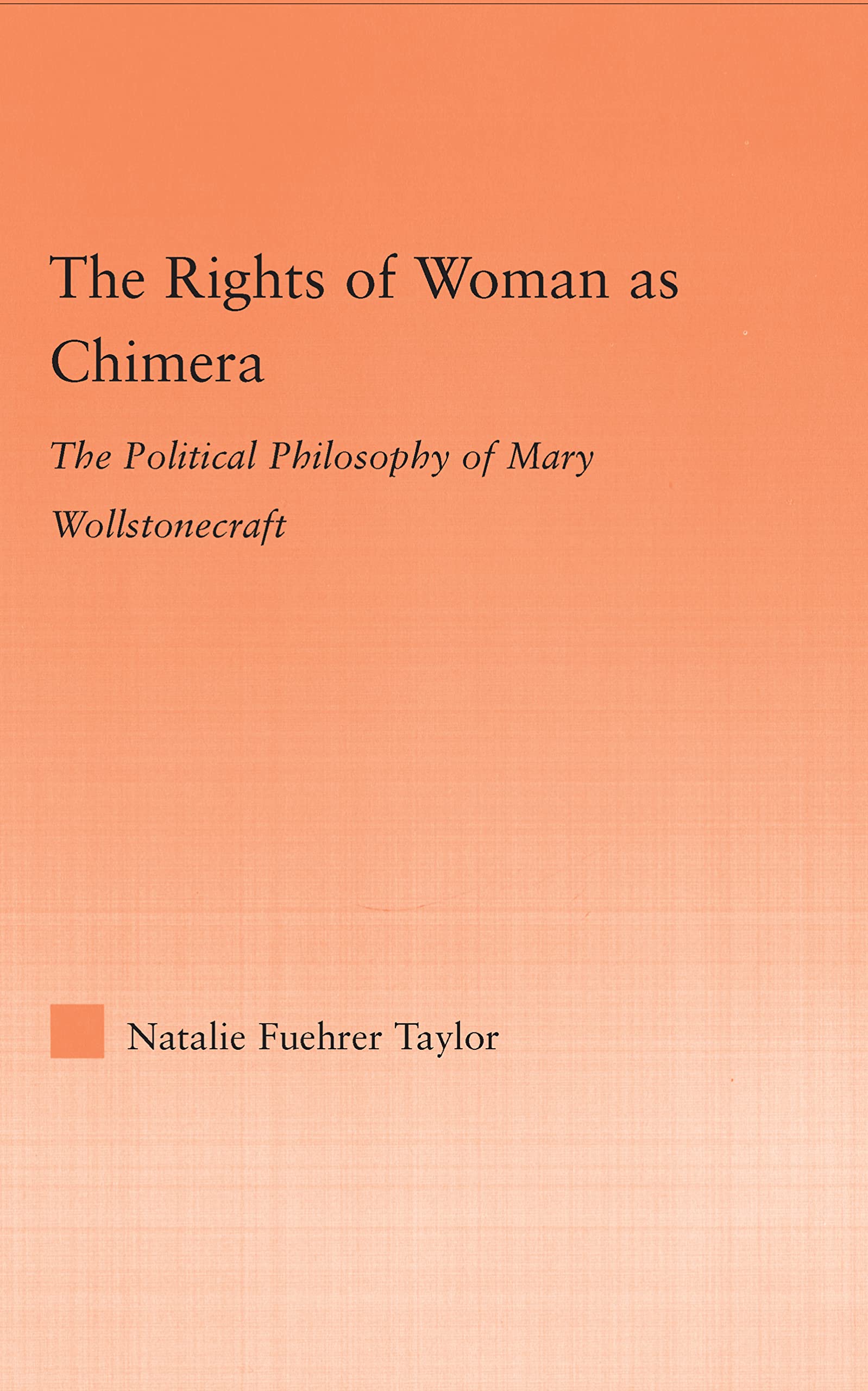 The Rights of Woman as Chimera: The Political Philosophy of Mary Wollstonecraft (Studies in Philosophy)