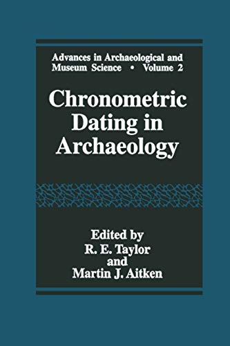Chronometric Dating in Archaeology (Advances in Archaeological and Museum Science, 2, Band 2)