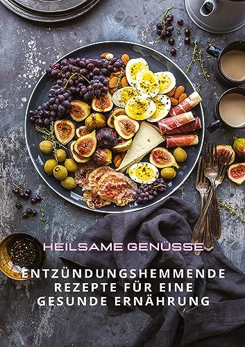 Heilsame Genüsse: Entzündungshemmende Rezepte für eine gesunde Ernährung