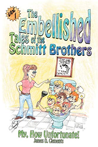 The Embellished Tales of the Schmitt Brothers: Volume 1 My, How Unfortuneate!