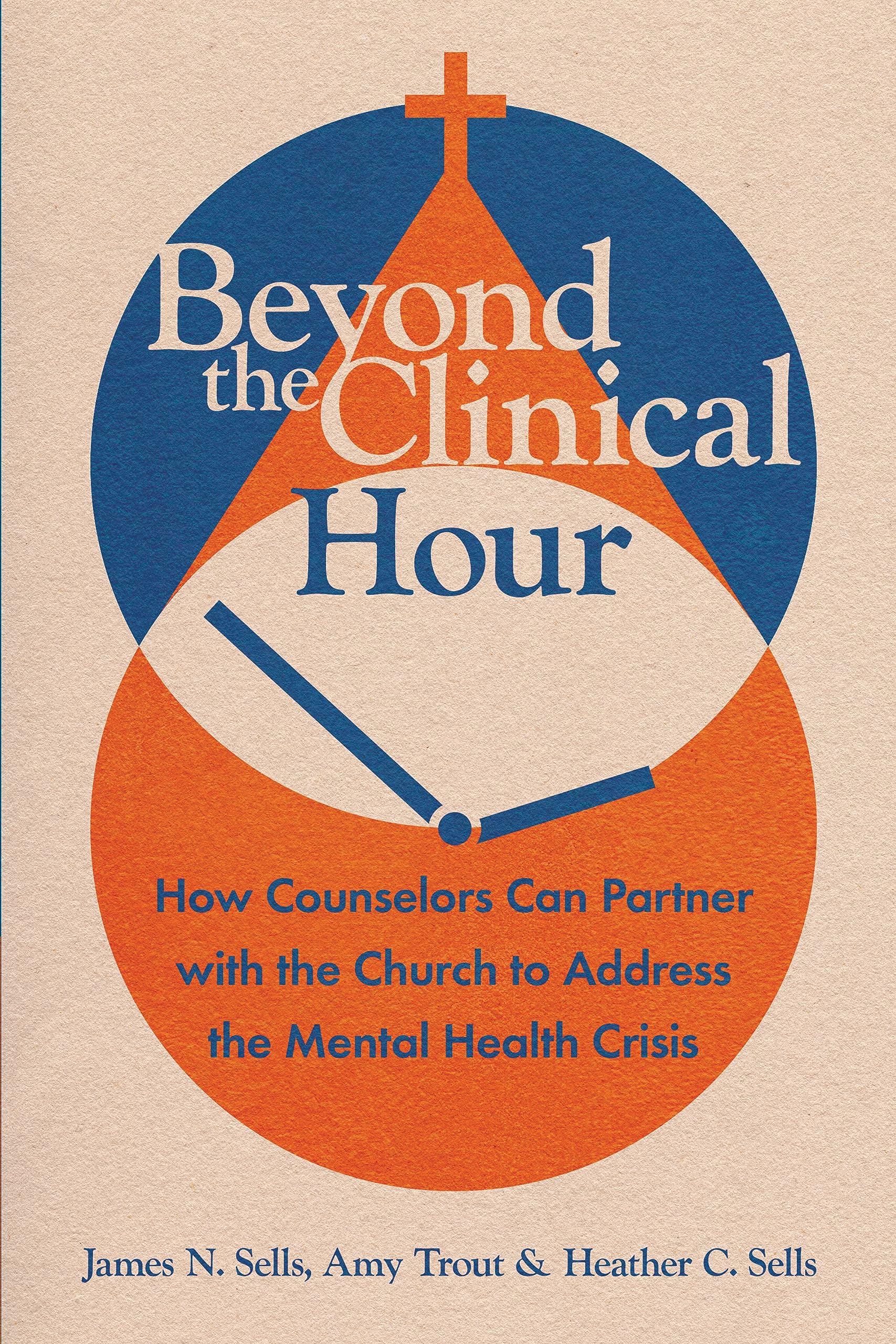 Beyond the Clinical Hour: How Counselors Can Partner with the Church to Address the Mental Health Crisis (Christian Association for Psychological Studies Books)
