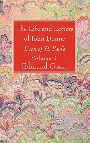 The Life and Letters of John Donne, Vol I: Dean of St. Paul's