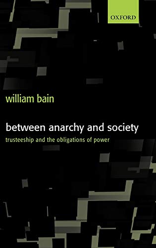 Between Anarchy and Society: Trusteeship and the Obligations of Power