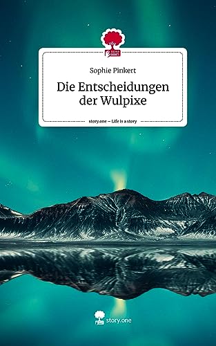Die Entscheidungen der Wulpixe. Life is a Story - story.one