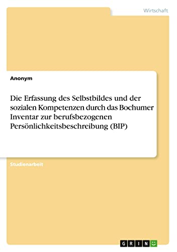 Die Erfassung des Selbstbildes und der sozialen Kompetenzen durch das Bochumer Inventar zur berufsbezogenen Persönlichkeitsbeschreibung (BIP)