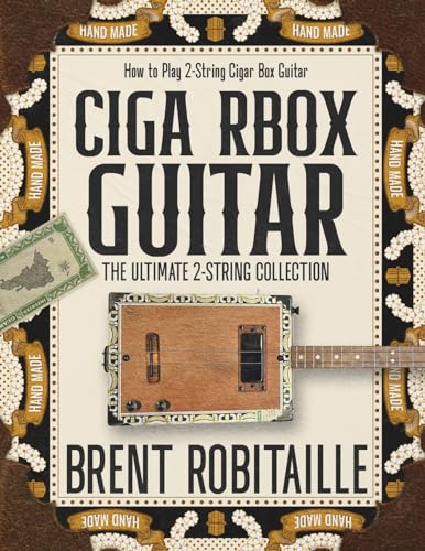 Robitaille, Brent C Cigar Box Guitar, How To Play 2-String Cigar Box Guitar