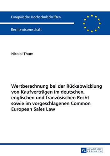 Wertberechnung bei der Rückabwicklung von Kaufverträgen im deutschen, englischen und französischen Recht sowie im vorgeschlagenen Common European ... / Publications Universitaires Européennes)