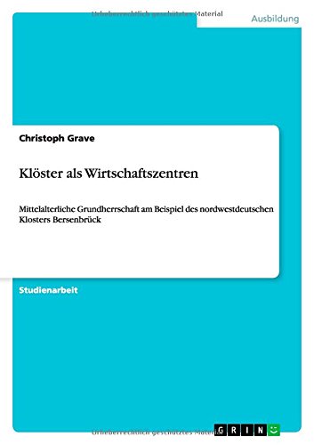 Klöster als Wirtschaftszentren: Mittelalterliche Grundherrschaft am Beispiel des nordwestdeutschen Klosters Bersenbrück