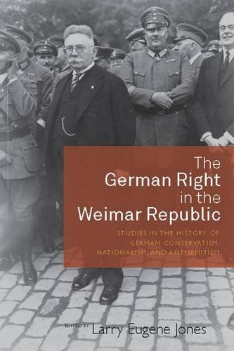 The German Right in the Weimar Republic: Studies in the History of German Conservatism, Nationalism, and Antisemitism