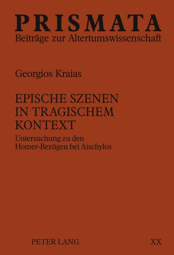 Epische Szenen in tragischem Kontext: Untersuchung zu den Homer-Bezügen bei Aischylos (Prismata)
