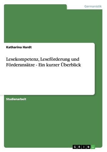 Lesekompetenz, Leseförderung und Förderansätze - Ein kurzer Überblick