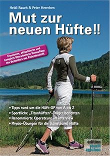 Mut zur neuen Hüfte!! - Neuauflage: Ein Hüft-OP-Mutmach-Buch mit Erfahrungsberichten von sportlichen Hüft-"Titanen"