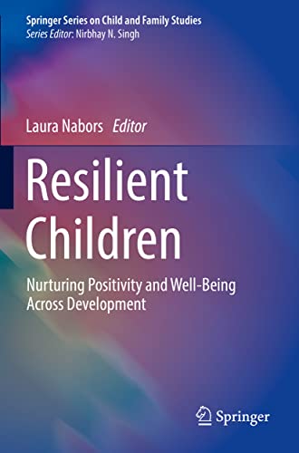Resilient Children: Nurturing Positivity and Well-Being Across Development (Springer Series on Child and Family Studies)