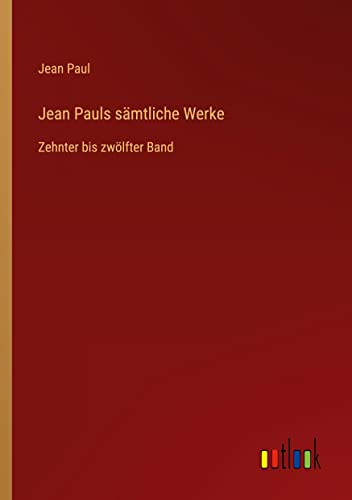 Jean Pauls sämtliche Werke: Zehnter bis zwölfter Band