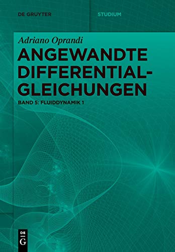 Adriano Oprandi: Angewandte Differentialgleichungen: Fluiddynamik 1 (De Gruyter Studium, Band 5)