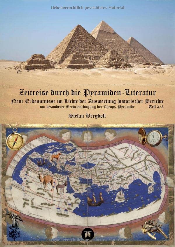Zeitreise durch die Pyramiden-Literatur: Neue Erkenntnisse im Lichte der Auswertung historischer Berichte mit besonderer Berücksichtigung der ... Studien: Ägyptische Pyramiden)