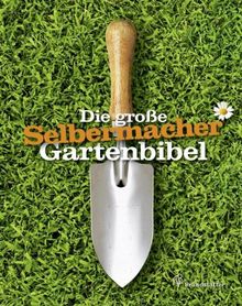 Die große Selbermacher Gartenbibel (Ausgabe Deutschland)