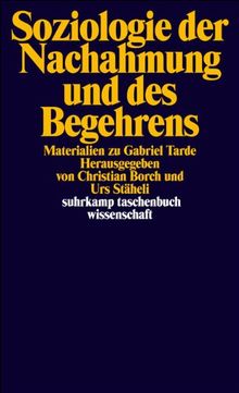 Soziologie der Nachahmung und des Begehrens: Materialien zu Gabriel Tarde (suhrkamp taschenbuch wissenschaft)