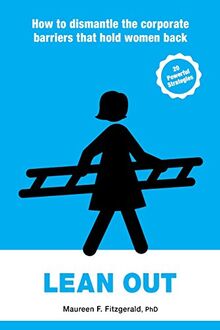 Lean Out: How to Dismantle the Corporate Barriers that Hold Women Back