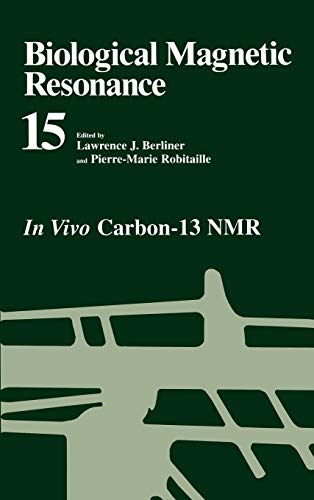 Biological Magnetic Resonance: In Vivo Carbon-13 NMR (Biological Magnetic Resonance, 15, Band 15)
