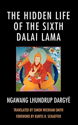 The Hidden Life of the Sixth Dalai Lama (Studies in Modern Tibetan Culture)