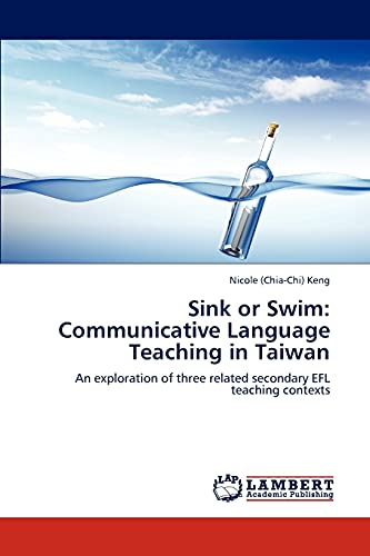 Sink or Swim: Communicative Language Teaching in Taiwan: An exploration of three related secondary EFL teaching contexts