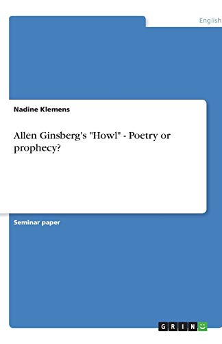 Allen Ginsberg's Howl - Poetry or prophecy?