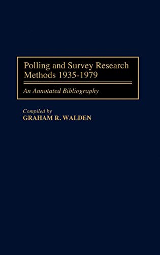 Polling and Survey Research Methods 1935-1979: An Annotated Bibliography (Bibliographies & Indexes in Law & Political Science)