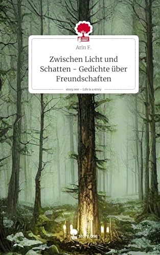 Zwischen Licht und Schatten - Gedichte über Freundschaften. Life is a Story - story.one