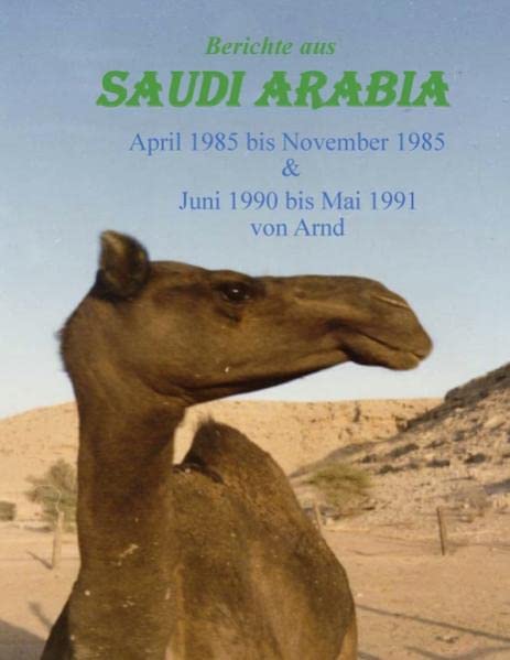 Berichte aus Saudi Arabia: 1985 und 1990/91 von Arnd