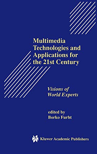 Multimedia Technologies and Applications for the 21st Century: Visions of World Experts (The Springer International Series in Engineering and Computer Science, 431, Band 431)