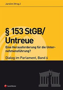 § 153 StGB/Untreue - Eine Herausforderung für die Unternehmensführung? - Dialog im Parlament 6 | Buch | Zustand sehr gut