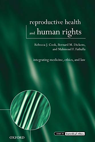 Reproductive Health And Human Rights: Integrating Medicine, Ethics, and Law (Issues in Biomedical Ethics)